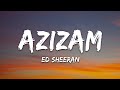 Ed Sheeran - Azizam (Lyrics)