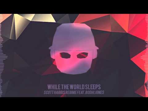 While The World Sleeps - Scott Harris Regime feat. Bodhi Jones