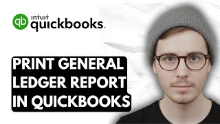 How To Print General Ledger Report In QuickBooks Online [2026 Guide]