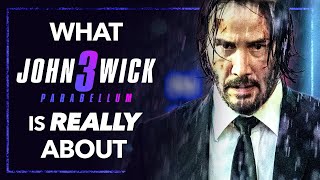 What JOHN WICK: CHAPTER 3 Is Really About
