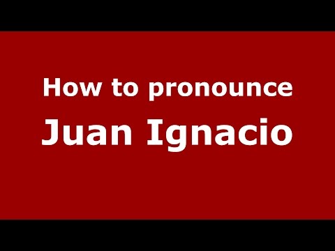 How to pronounce Juan Ignacio