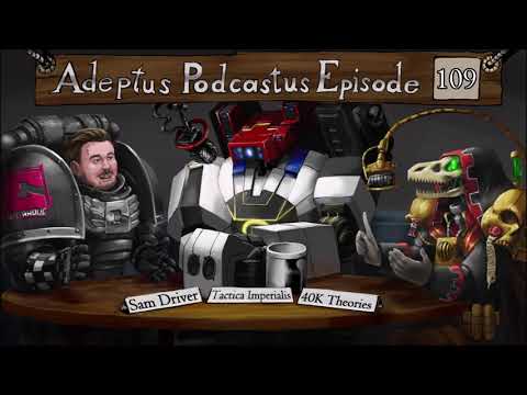 Adeptus Podcastus - A Warhammer 40,000 Podcast - Episode 109 Ft. Sam Driver of Cultaholic