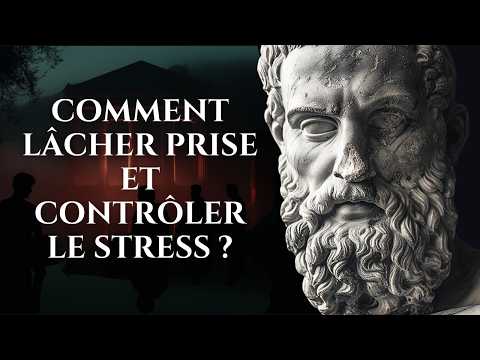 Comment Lâcher Prise et Gérer L'Anxiété comme un Stoïcien
