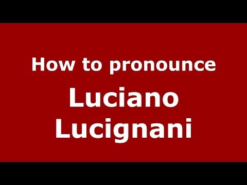 How to pronounce Luciano Lucignani (Italian/Italy)  - PronounceNames.com