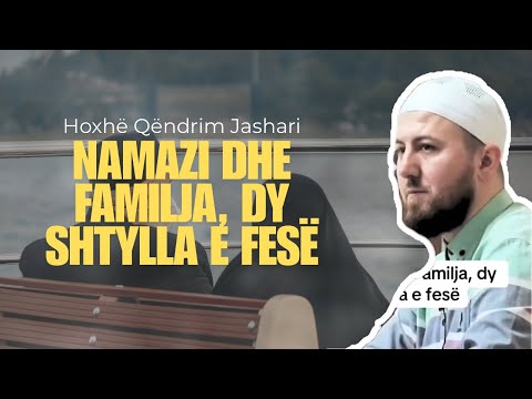 Namazi dhe familja, dy shtylla e fesë | Hoxhë Qëndrim Jashari
