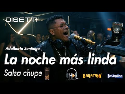 La noche más linda - Adalberto Santiago salsachupe LETRA 4K