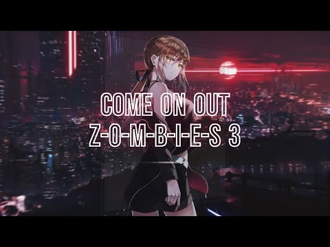 Nightcore - Come On Out - (Z-O-M-B-I-E-S)