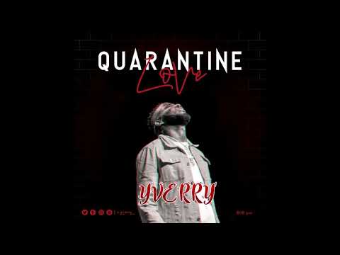 Yverry  _ Quarantine Love  (PRODUCED BY BOB PRO )
