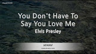 Elvis Presley-You Don&#39;t Have To Say You Love Me (Karaoke Version)