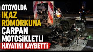  Otoyolda İkaz Römorkuna Çarpan Motosikletli Hayatını Kaybetti