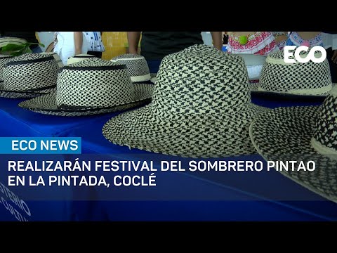 Realizarán Festival del Sombrero Pintao en La Pintada, Coclé | #EcoNews