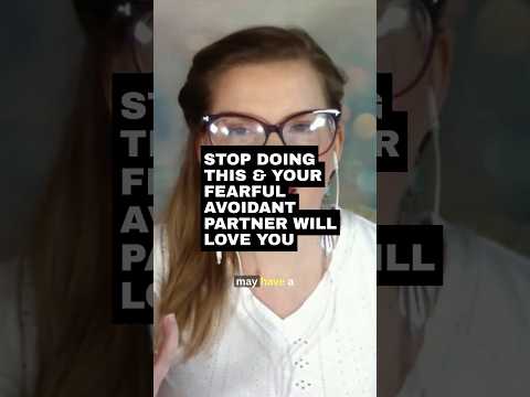 Stop Doing This & Your Fearful Avoidant Partner Will Love You