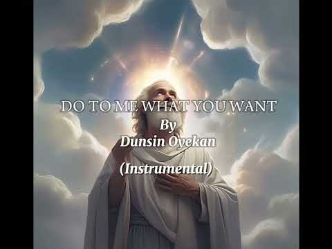 DO TO ME WHAT YOU WANT BY DUNSIN OYEKAN/ Instrumental/ #gospel #music #meditation