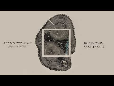 NEEDTOBREATHE - More Heart, Less Attack