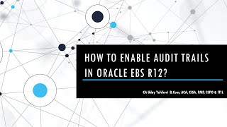 How to Enable Audit Trails in Oracle EBS R12?