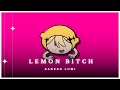 Lemon Bitch ✦ Kaneko Lumi