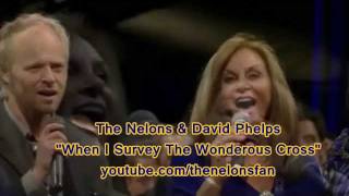 David Phelps &amp; The Nelons -When I Survey The Wondrous Cross