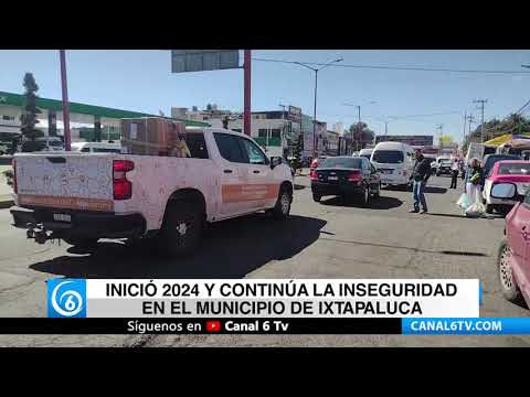 Video: Inició 2024 y continúa la inseguridad en el municipio de Ixtapaluca