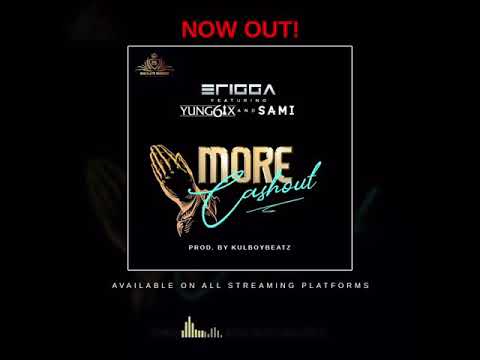 Erigga ft Yung6ix and SAMI - More cash out (Audio)
