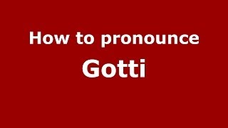 How to pronounce Gotti