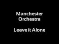 Manchester Orchestra - Leave it Alone (Lyrics)