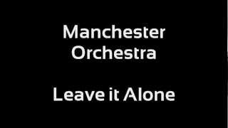 Manchester Orchestra - Leave it Alone (Lyrics)