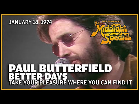 Take Your Pleasure Where You Can Find It - Paul Butterfield Better Days | The Midnight Special