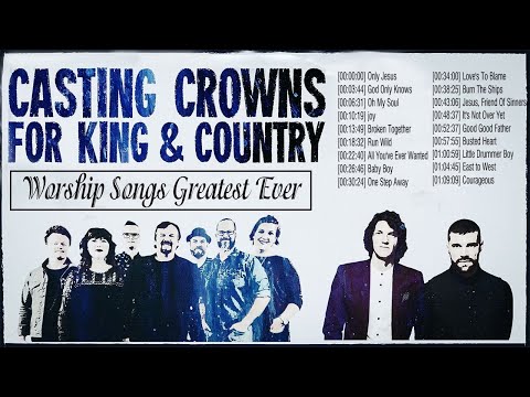 Top 50 Praise and Worship Songs Of Casting Crowns, for KING & COUNTRY 2019 Playlist Nonstop