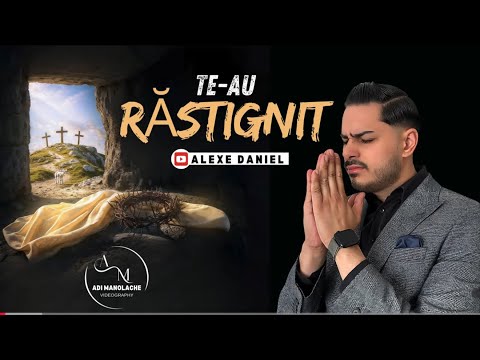 Alexe Daniel - TE-AU RASTIGNIT 🙏 ( Video Official 4K)