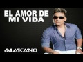 NUEVO Makano El Amor De Mi Vida 2011