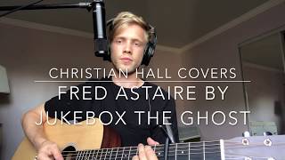 Fred Astaire by Jukebox the Ghost (Cover by Christian Hall)