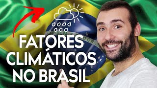 FATORES CLIMÁTICOS NO BRASIL: LATITUDE, ALTITUDE, MARITIMIDADE E CONTINENTALIDADE, CORRENTES, MASSAS
