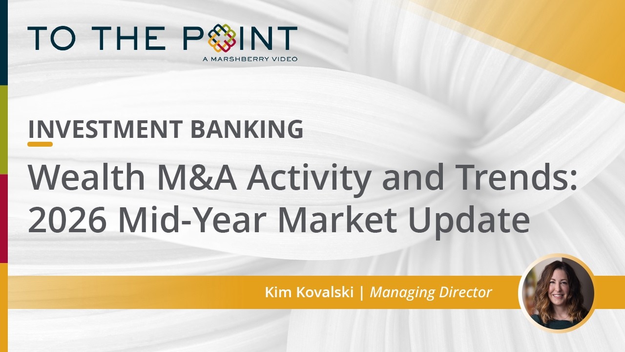 Thumbnail for Wealth Management M&A Activity and Trends: 2026 Mid-Year Market Update video