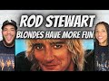 ROCKIN ROD!| FIRST TIME HEARING Rod Stewart -  Blondes Have More Fun REACTION