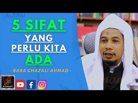 Baba Ghazali Ahmad - 5 SIFAT YANG PERLU KITA ADA