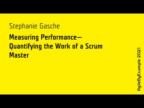 AgileByExample 2021: S. Gasche - Measuring Performance - Quantifying the Work of a Scrum Master