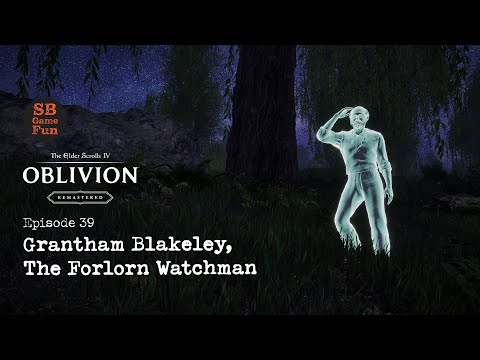 Oblivion Remastered | Episode 39 | Grantham Blakeley, the Forlorn Watchman