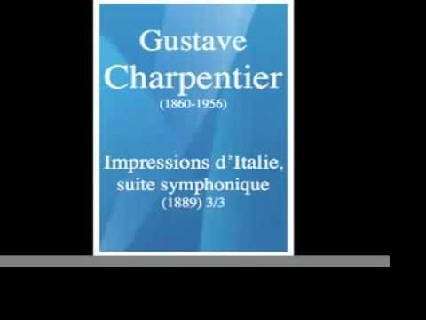 Gustave Charpentier : Impressions d'Italie, suite symphonique (1889) 3/3 **MUST HEAR**