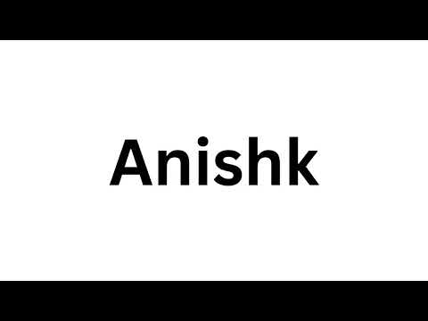 How to pronounce the Indian name Anishk like a native speaker.