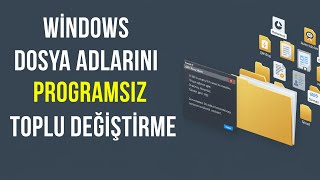 WİNDOWS'ta PROGRAMSIZ TOPLU DOSYA ADI DEĞİŞTİRME