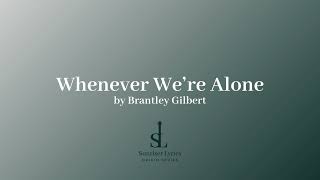 Whenever We&#39;re Alone by Brantley Gilbert - Lyric Video | Sunriser Lyrics