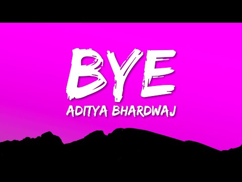 Aditya Bhardwaj - Bye (Lyrics)
