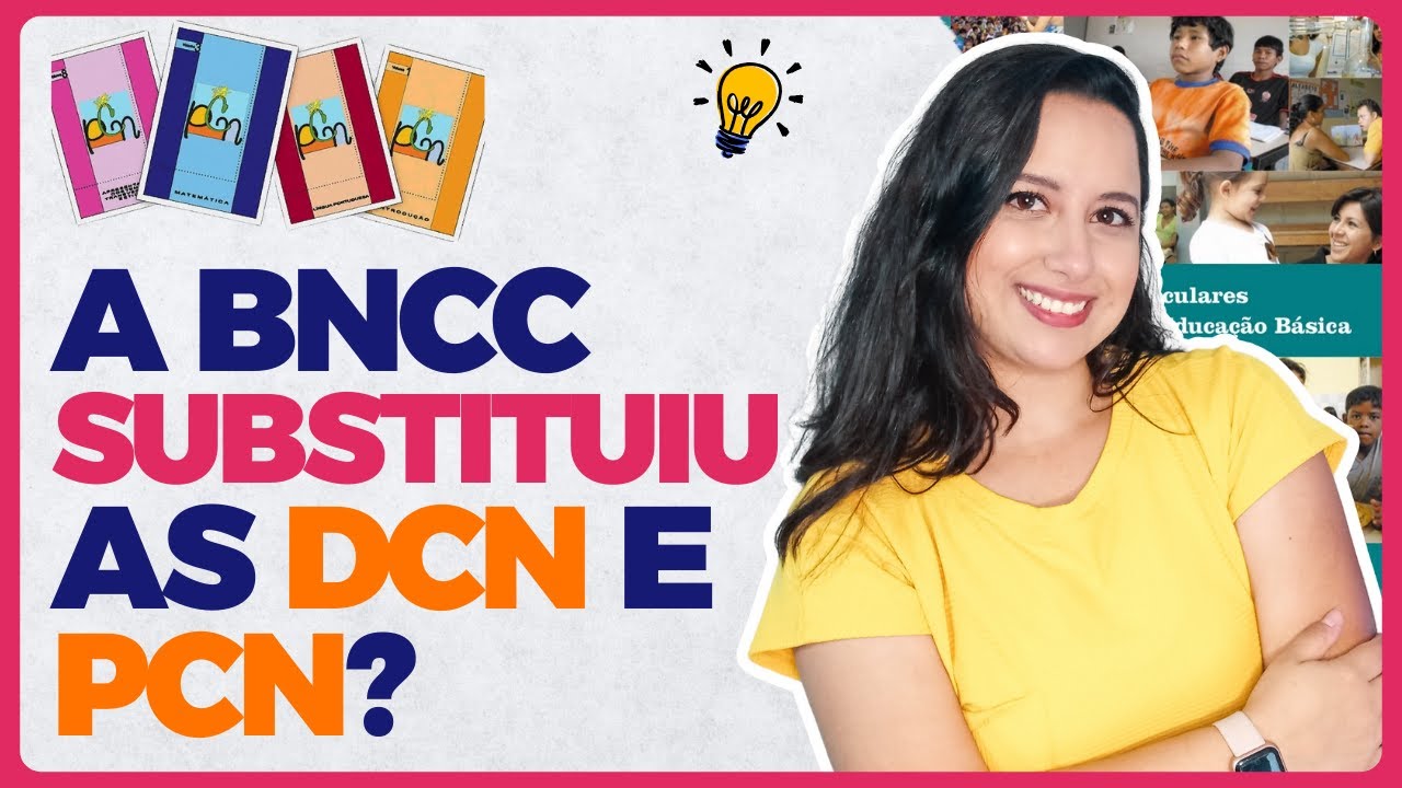 A BNCC SUBSTITUI os PCN e DCN? ELES NÃO VALEM MAIS?