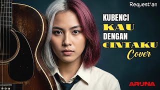 Download lagu 🎵 Kubenci Kau Dengan Cintaku [ Tito ] | Cover Aruna Pertiwi |  Video Lirik mp3