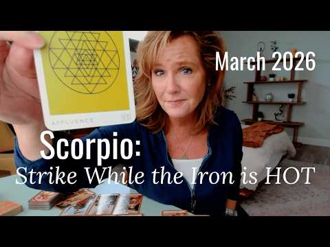 SCORPIO : Strike While The Iron Is HOT | March 2026 Zodiac Tarot Reading