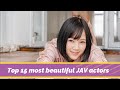 Top 15 Most Beautiful JAV Actors