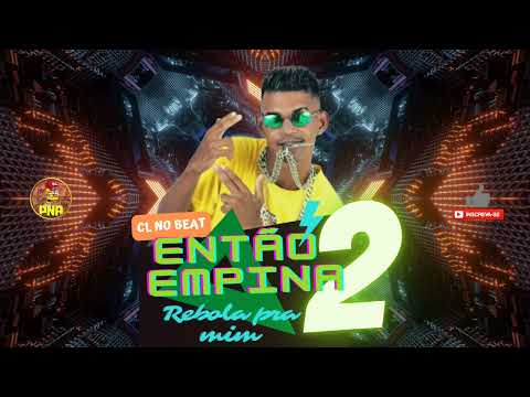 ENTÃO EMPINA REBOLA PRA MIM 2# - CL NO BEAT. LANÇAMENTO BREGA FUNK 2022