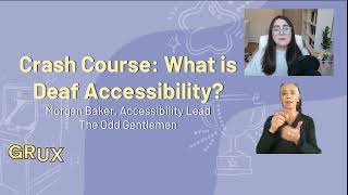 Crash Course: What is Deaf Accessibility?, Morgan Baker, The Odd Gentlemen - GRUX Online 2021