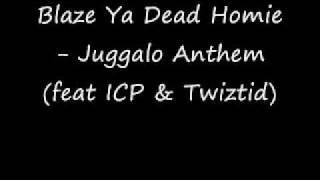 Blaze Ya Dead Homie Juggalo Anthem feat ICP &amp; Twiztid