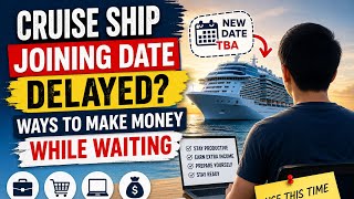 Cruise Ship Joining Date Delayed? Make Money, Prepare Yourself & Stay Ready